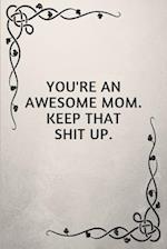 You're an Awesome Mom. Keep That Shit Up.