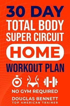 30 Day Total Body Super Circuit Home Workout Plan