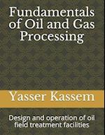 Fundamentals of Oil and Gas Processing: Design and operation of oil field treatment facilities 
