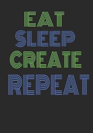 Eat Sleep Create Repeat