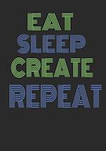 Eat Sleep Create Repeat