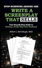 Stop Screwing Around and Write a Screenplay That Sells
