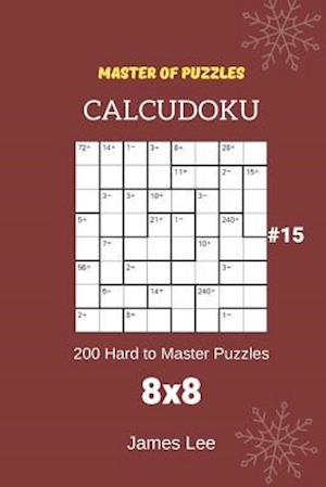 Master of Puzzles Calcudoku - 200 Hard to Master Puzzles 8x8 Vol.15