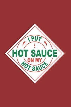 I Put Hot Sauce on My Hot Sauce