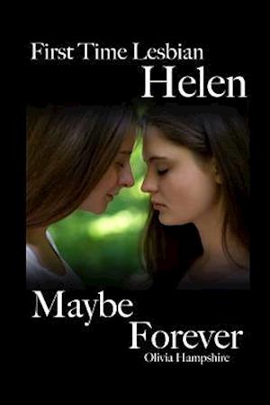 First Time Lesbian, Helen, Maybe Forever