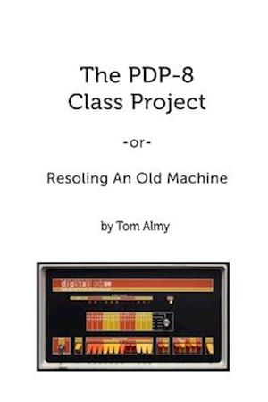 The PDP-8 Class Project: Resoling An Old Machine