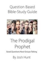 Question-Based Bible Study Guide -- The Prodigal Prophet