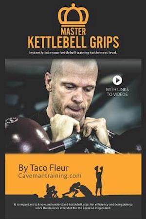 Master Kettlebell Grips: Instantly take your kettlebell training to the next level