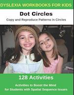 Dyslexia Workbooks for Kids - Dot Circles - Copy and Reproduce Patterns in Circles - Activities to Boost the Mind for Students with Spatial Sequence I