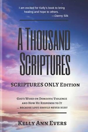 A Thousand Scriptures: Scriptures Only Edition Series 2 God's Word on Domestic Violence ... because love should never hurt! Discover God's ZERO Tol