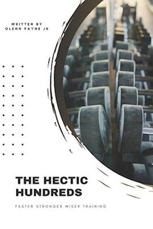 The Hectic Hundreds: 3 Proven Methods to Build Strength and Power