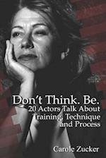 Don't Think. Be. 20 Actors Talk about Training, Technique and Process