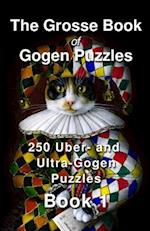 The Grosse Book of Gogen Puzzles 1: 250 Uber- and Ultra-Gogen puzzles 