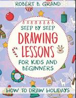 Step by Step Drawing Lessons For Kids and Beginners: How to Draw Holidays 