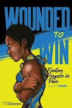 Wounded To Win: Finding Purpose in Pain 