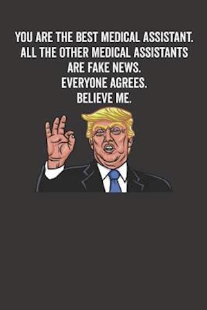 You Are the Best Medical Assistant. All the Other Medical Assistants Are Fake News. Believe Me. Everyone Agrees.