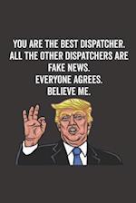 You Are the Best Dispatcher. All the Other Dispatchers Are Fake News. Believe Me. Everyone Agrees.