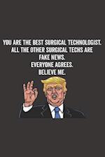 You Are the Best Surgical Technologist. All the Other Surgical Techs Are Fake News. Believe Me. Everyone Agrees.