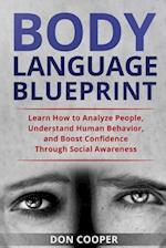 Body Language Blueprint: Learn How to Analyze People, Understand Human Behavior, and Boost Confidence Through Social Awareness 