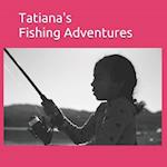 Tatiana's Fishing Adventures