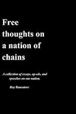 Free Thoughts on a Nation of Chains a Collection of Essays, Op-Eds, and Speeches on Our Nation. Roy Rancatore