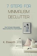 7 Steps For Minimalism Declutter: How To Create A Remarkable Home And Kiss Your Trash Goodbye 