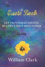 The Quote Book: Let Proverbial Sayings Multiply Your Mind Power Easily 