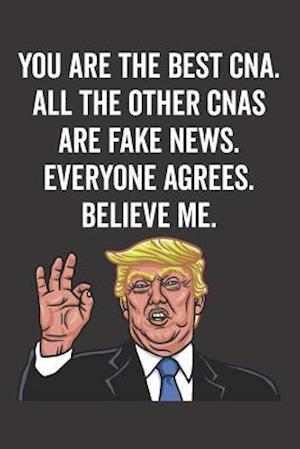 You Are the Best Cna. All the Other Cnas Are Fake News. Believe Me. Everyone Agrees.