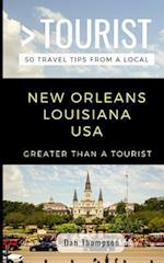 GREATER THAN A TOURIST- NEW ORLEANS LOUISIANA USA: 50 Travel Tips from a Local 
