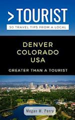 GREATER THAN A TOURIST- DENVER COLORADO USA: 50 Travel Tips from a Local 