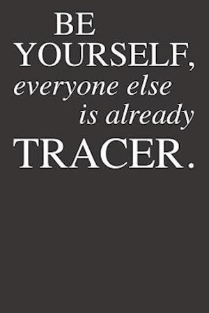 Be Yourself Everyone Else Is Already Tracer