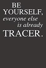 Be Yourself Everyone Else Is Already Tracer