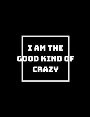 I Am the Good Kind of Crazy