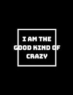 I Am the Good Kind of Crazy