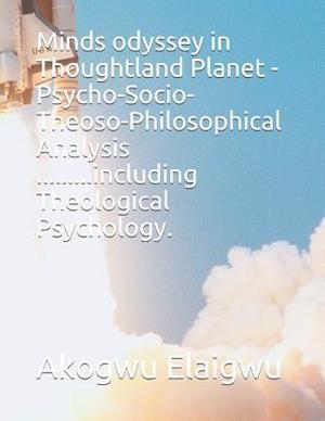 Minds Odyssey in Thoughtland Planet -Psycho-Socio-Theoso-Philosophical Analysis .........Including Theological Psychology.