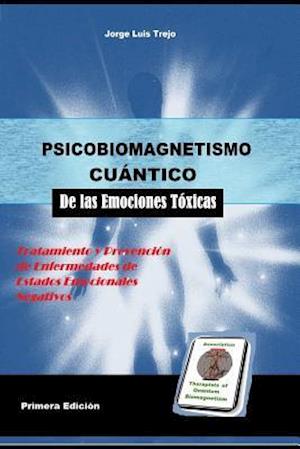 Psicobiomagnetismo Cuántico de Las Emociones Toxicas