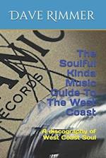 The Soulful Kinda Music Guide To The West Coast: A discography of West Coast Soul 