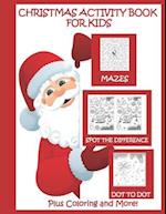 Christmas Activity Book for Kids Mazes Dot to Dot Spot the Difference Plus Coloring and More
