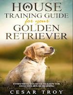 House Training Guide for Your Golder Retriever: Everything You Need To Know For Effective House Training 