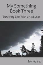 My Something Book Three: Surviving Life With an Abuser 