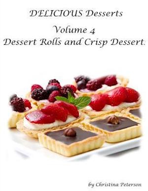 Delicious Desserts Volume 4 Dessert Rolls and Crisp Dessert