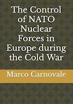 The Control of NATO Nuclear Forces in Europe During the Cold War