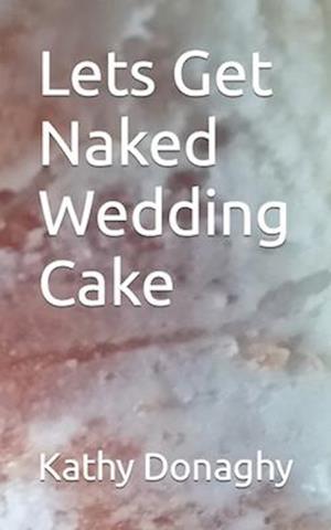 Lets Get Naked Wedding Cake