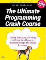 The Ultimate Programming Crash Course: Master the Basics of Coding in Under Two Hours in Interactive Steps and Visual Examples 
