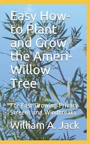 Easy How-To Plant and Grow the Ameri-Willow Tree