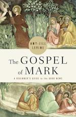 Gospel of Mark: A Beginner's Guide to the Good News (The Gospel of Mark) 