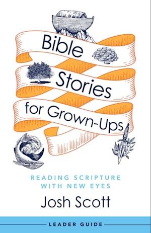 Bible Stories for Grown-Ups Leader Guide