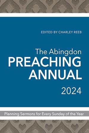 The Abingdon Preaching Annual 2024