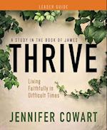 Thrive Women's Bible Study Leader Guide: Living Faithfully in Difficult Times (Thrive Women's Bible Study Leader Guide) 