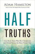 Half Truths: God Helps Those Who Help Themselves and Other Things the Bible Doesn't Say 